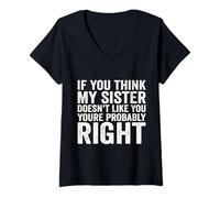 Mujer Si Crees Que a mi Hermana no le Gustas Probablemente tengas razón Camiseta Cuello V