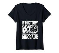Mujer Si la Historia se Repite, Estoy consiguiendo un Dinosaurio Camiseta Cuello V
