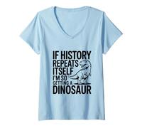 Mujer Si la Historia se Repite, Estoy consiguiendo un Dinosaurio Camiseta Cuello V