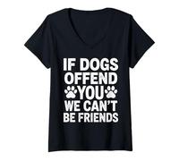 Mujer Si los Perros te ofenden, no Podemos ser Amigos Camiseta Cuello V