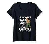 Mujer Si no Puedo Tomar mi Detector de Metales no me Estoy volviendo Divertido Camiseta Cuello V