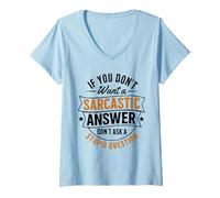 Mujer Si no Quieres una Respuesta sarcástica no me preguntes Gracioso Camiseta Cuello V