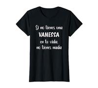 Mujer Si no tienes una Vanessa en tu vida, no tienes Vanessa Camiseta