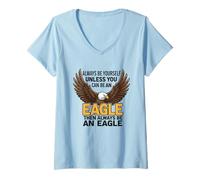 Mujer Siempre sé tú Mismo a Menos Que Puedas ser un águila Camiseta Cuello V