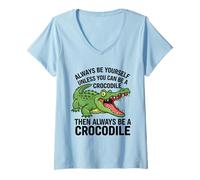 Mujer Siempre sé tú Mismo a Menos Que Puedas ser un cocodrilo Camiseta Cuello V