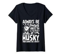 Mujer Siempre sé tú Mismo a Menos Que Puedas ser un Husky Divertido Camiseta Cuello V