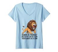 Mujer Siempre sé tú Mismo a Menos Que Puedas ser un león Camiseta Cuello V