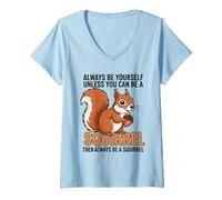 Mujer Siempre sé tú Mismo a Menos Que Puedas ser una Ardilla Camiseta Cuello V