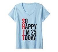 Mujer So Happy I'm 25 Today Funny 25th Birthday Chistes 25 Cumpleaños Camiseta Cuello V