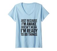 Mujer Solo porque estoy despierto no significa que esté listo para hablar Camiseta Cuello V