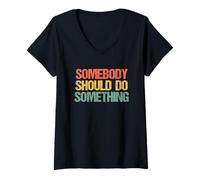 Mujer Somebody Should Do Something - Novedad sarcástica Divertida Camiseta Cuello V