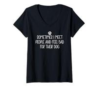 Mujer Sometimes I Meet People and Feel Bad for Their Dog Mom Funny Camiseta Cuello V