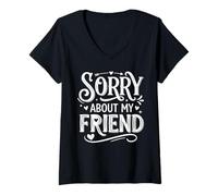 Mujer Sorry About My Friend Humorous Saying Apparel Camiseta Cuello V