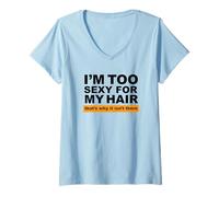 Mujer Soy Demasiado Sexy para mi Cabello, por eso no está ahí Camiseta Cuello V