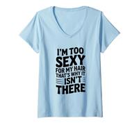 Mujer Soy Demasiado Sexy para mi Cabello, por eso no está ahí Camiseta Cuello V