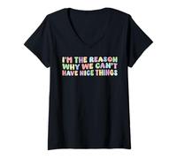 Mujer Soy la razón por la que no podemos tener cosas bonitas Humor Divertido Camiseta Cuello V