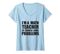 Mujer Soy Maestro DE MATEMÁTICAS por Supuesto Tengo Problemas Maestros Meme Camiseta Cuello V