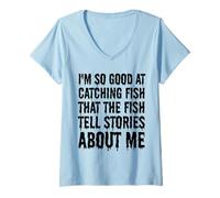 Mujer Soy tan bueno capturando peces que los peces cuentan historias sobre mí Camiseta Cuello V