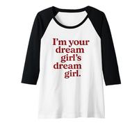 Mujer Soy tu soñado chica soñada Orgullo Camiseta Manga Raglan