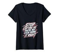 Mujer Stop Copying Me You're Not Even Doing It Right |- Camiseta Cuello V
