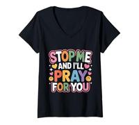 Mujer Stop Me and I'Ll Pray For You Mensaje de fe Fomentar - Camiseta Cuello V