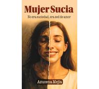 MUJER SUCIA: No era suciedad era, ser de Amor