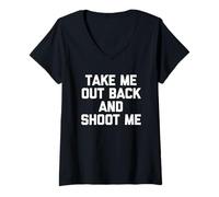 Mujer Take Me out Back & Shoot Me - Novedad sarcástica Divertida Camiseta Cuello V