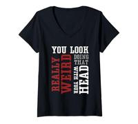 Mujer Te ves muy raro haciendo eso con tu cabeza - Divertido Camiseta Cuello V
