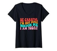 Mujer Ten Cuidado No Estoy Seguro de cuál Soy yo Hoy Funny Groovy Camiseta Cuello V