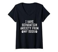 Mujer Tengo ansiedad por separación de mis Perros Divertido Amante de los Perros Camiseta Cuello V