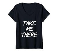 Mujer Texto de Humor Divertido Divertido para la Gente Cita Divertida Take Me There Camiseta Cuello V