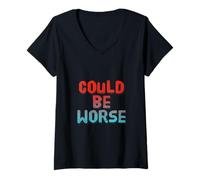 Mujer Texto de Humor Divertido Divertido para la Gente Divertido podría ser Peor Camiseta Cuello V