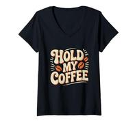 Mujer Texto de Humor Divertido Personas Divertidas Citas de café Hold My Coffee Camiseta Cuello V