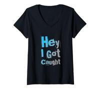 Mujer Texto de Humor Divertido Personas Divertidas Citas Divertidas Hey I Got Caught Camiseta Cuello V