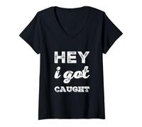 Mujer Texto de Humor Divertido Personas Divertidas Citas Divertidas Hey I Got Caught Camiseta Cuello V