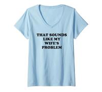 Mujer That Sounds Like My Wife'S Problem Men Spoiled Husband Funny Camiseta Cuello V
