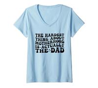 Mujer The Hardest Thing About Motherhood Is Actually The Dad Funny Camiseta Cuello V