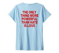 Mujer The Only Thing More Powerful Than Hate IS Love - Backprint Camiseta Cuello V
