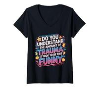 Mujer The Trauma It Took To Be This Funny |- Camiseta Cuello V