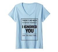 Mujer There’s No Need To Repeat Yourself Humor Ignored You Funny Camiseta Cuello V