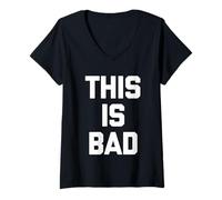Mujer This Is Bad - Divertido Dicho Humor sarcástico Lindo Novedad Camiseta Cuello V