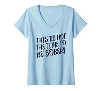 Mujer This Is No Time To Be Sober (Funny Drinking Party Declaración) Camiseta Cuello V