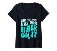 Mujer This Totally Has Dog Hair On It Funny Dog Lovers Quote Camiseta Cuello V