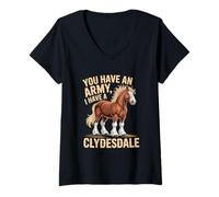 Mujer Tienes un ejército, yo Tengo una Ecuestre de Clydesdale Camiseta Cuello V
