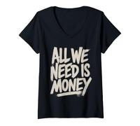 Mujer Todo lo Que Necesitamos es Dinero Humor Finanzas Cita Rico en Efectivo Camiseta Cuello V