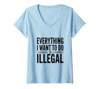Mujer Todo lo Que Quiero Hacer es Ilegal Camiseta Cuello V