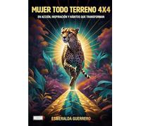 MUJER TODO TERRENO 4X4: EN ACCION INSPIRACION Y HABITOS QUE TRANSFORMAN