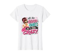 Mujer Todos Los Buenos Son Un Poco Loco Divertido Sarcástico Camiseta