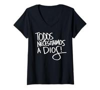 Mujer Todos Necesitamos a Dios! Camiseta Cuello V