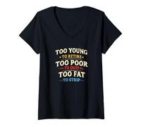 Mujer Too Young To Retire, Too Poor To Quit, Too Fat To Strip Camiseta Cuello V